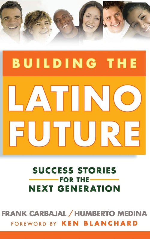 Building The Latino Future: Success Stories For The Next Generation Hardcover