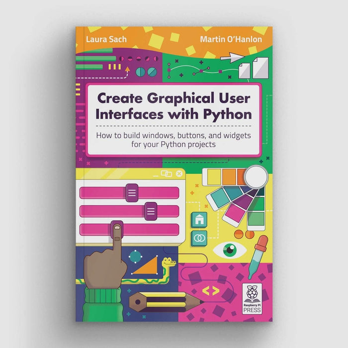 Create Graphical User Interfaces with Python [Discontinued] by Raspberry Pi Press - The Pi Hut