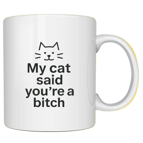 My Cat Said You're A Bitch Coffee Mug - Dog.Dog.Cat.